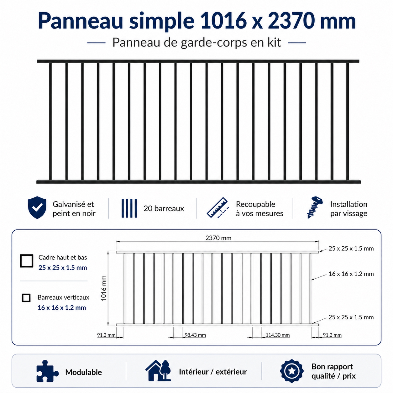 Panneau pour garde-corps simple en kit de 2370mm de long et 1016mm de haut. Galvanisé et peint en noir. Les barreaux sont des tubes 16x16x1,52mm. La main courante est un carré de 25x25x1,5mm.