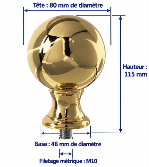Boule de départ de rampe, lisse polie en laiton. Hauteur 115mm Largeur 80mm diamètre de la base Ø48mm, fixation par vis à l'aide de l'insert M10. Vendue AVEC sa tige filetée M10. En option goujon adaptateur pour bois filetage M10 et bois réf 023291080.